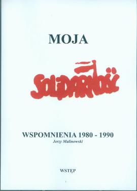 Moja Solidarność; Wspomnienia 1980-1990