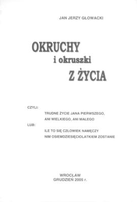 Jan Jerzy Głowacki OKRUCHY i okruszki Z ŻYCIA